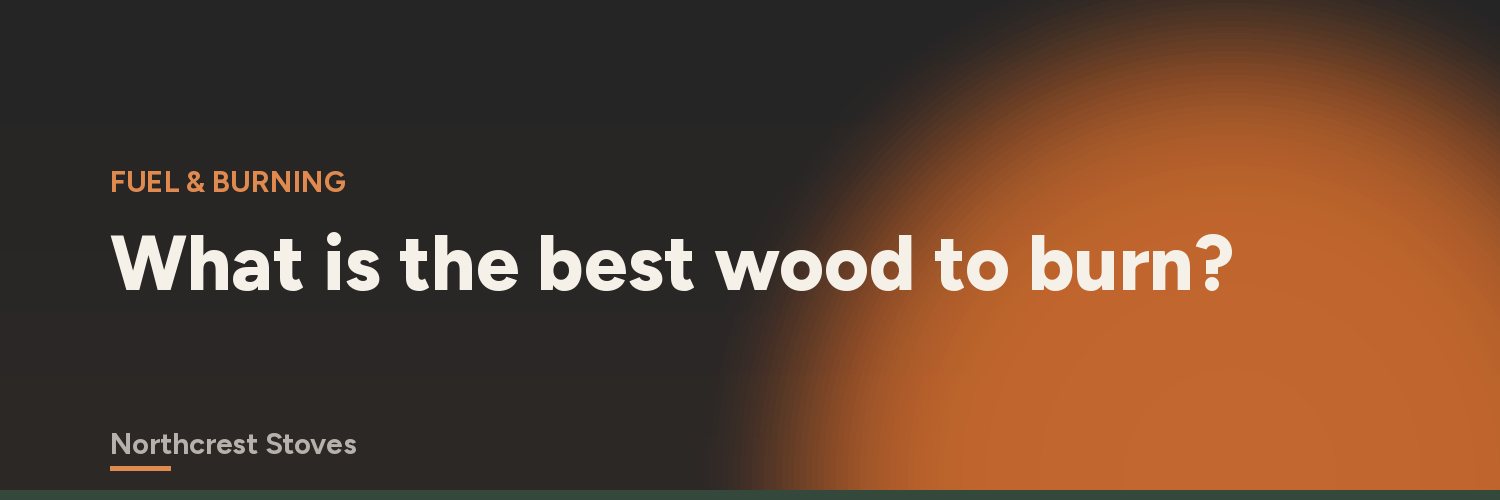 What is the best wood to burn?